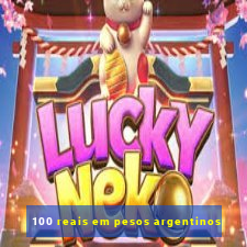 100 reais em pesos argentinos